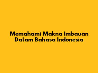 Memahami Makna Imbauan Dalam Bahasa Indonesia