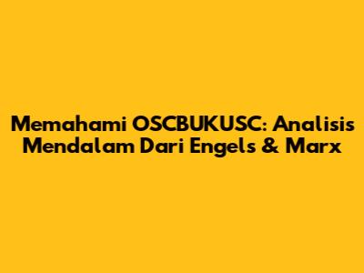 Memahami OSCBUKUSC: Analisis Mendalam Dari Engels & Marx