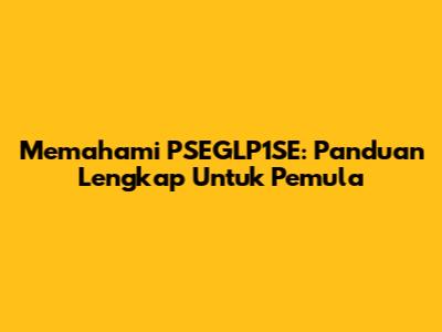 Memahami PSEGLP1SE: Panduan Lengkap Untuk Pemula