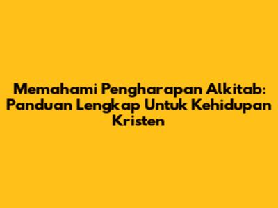 Memahami Pengharapan Alkitab: Panduan Lengkap Untuk Kehidupan Kristen