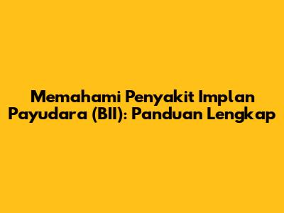 Memahami Penyakit Implan Payudara (BII): Panduan Lengkap