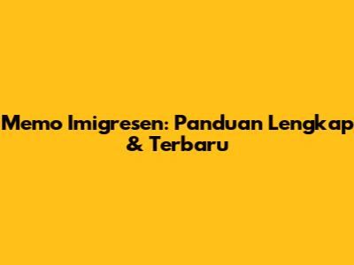 Memo Imigresen: Panduan Lengkap & Terbaru