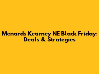 Menards Kearney NE Black Friday: Deals & Strategies