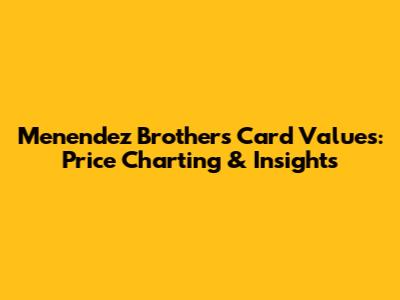 Menendez Brothers Card Values: Price Charting & Insights