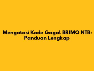 Mengatasi Kode Gagal BRIMO NTB: Panduan Lengkap