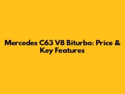 Mercedes C63 V8 Biturbo: Price & Key Features