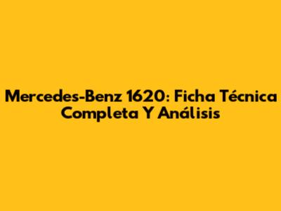 Mercedes-Benz 1620: Ficha Técnica Completa Y Análisis