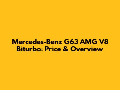 Mercedes-Benz G63 AMG V8 Biturbo: Price & Overview
