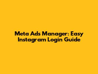 Meta Ads Manager: Easy Instagram Login Guide