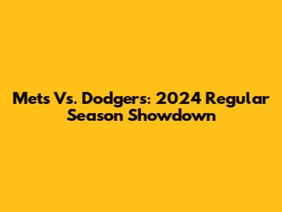Mets Vs. Dodgers: 2024 Regular Season Showdown