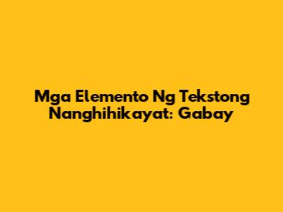 Mga Elemento Ng Tekstong Nanghihikayat: Gabay