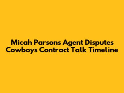 Micah Parsons' Agent Disputes Cowboys Contract Talk Timeline