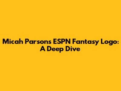 Micah Parsons ESPN Fantasy Logo: A Deep Dive