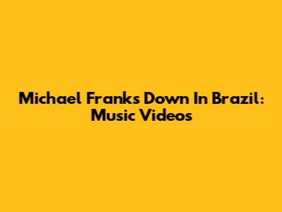 Michael Franks Down In Brazil: Music Videos