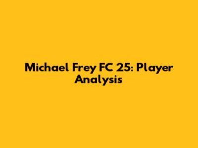 Michael Frey FC 25: Player Analysis