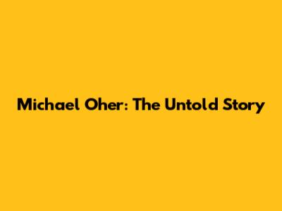 Michael Oher: The Untold Story
