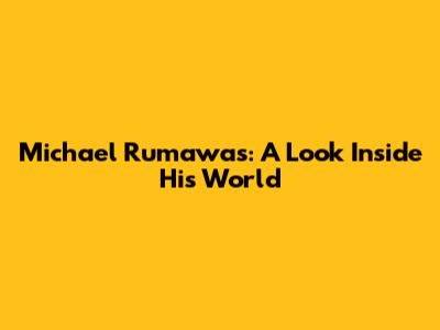 Michael Rumawas: A Look Inside His World