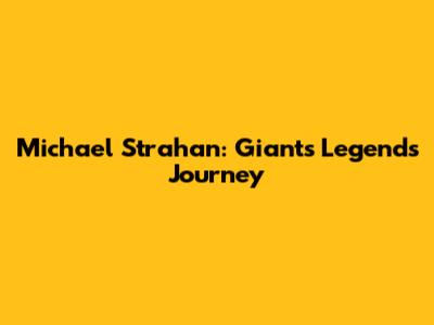 Michael Strahan: Giants Legend's Journey