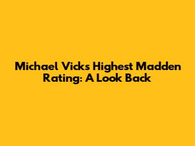 Michael Vick's Highest Madden Rating: A Look Back