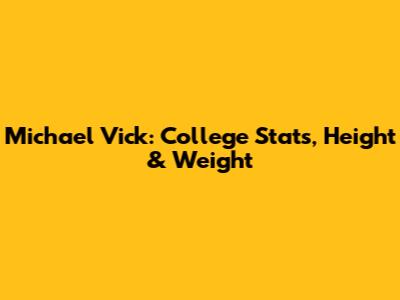 Michael Vick: College Stats, Height & Weight