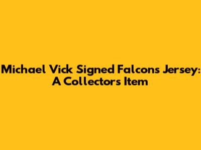 Michael Vick Signed Falcons Jersey: A Collector's Item