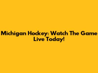 Michigan Hockey: Watch The Game Live Today!