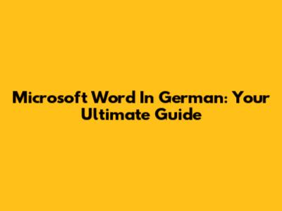 Microsoft Word In German: Your Ultimate Guide