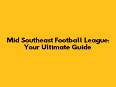 Mid Southeast Football League: Your Ultimate Guide