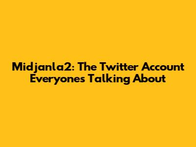 Midjanla2: The Twitter Account Everyone's Talking About