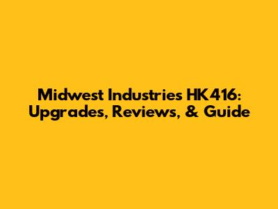 Midwest Industries HK416: Upgrades, Reviews, & Guide
