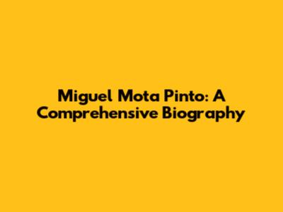 Miguel Mota Pinto: A Comprehensive Biography