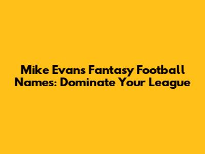 Mike Evans Fantasy Football Names: Dominate Your League