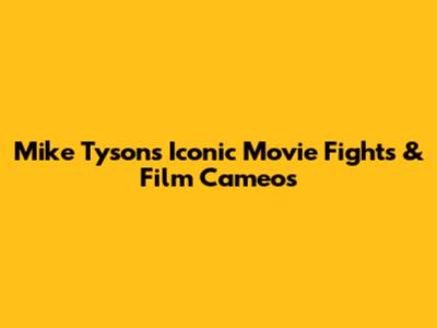 Mike Tyson's Iconic Movie Fights & Film Cameos