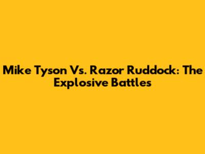 Mike Tyson Vs. Razor Ruddock: The Explosive Battles