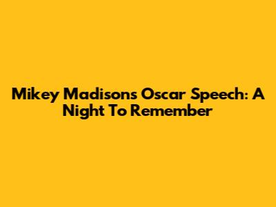 Mikey Madison's Oscar Speech: A Night To Remember