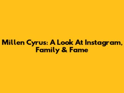 Millen Cyrus: A Look At Instagram, Family & Fame