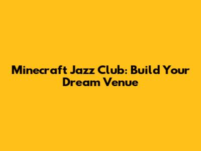 Minecraft Jazz Club: Build Your Dream Venue