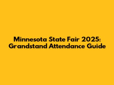 Minnesota State Fair 2025: Grandstand Attendance Guide