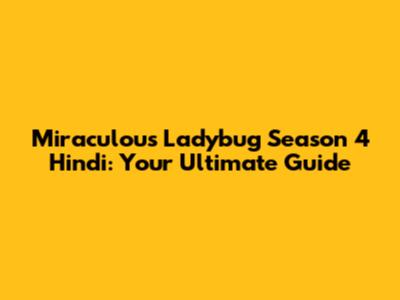 Miraculous Ladybug Season 4 Hindi: Your Ultimate Guide