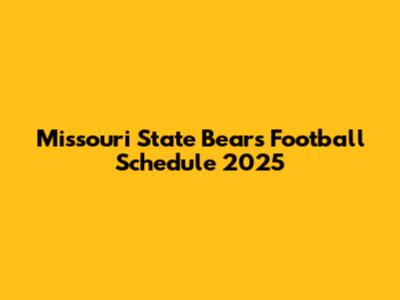 Missouri State Bears Football Schedule 2025
