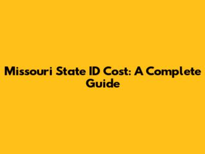 Missouri State ID Cost: A Complete Guide
