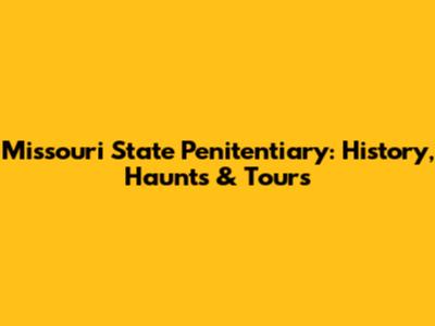 Missouri State Penitentiary: History, Haunts & Tours