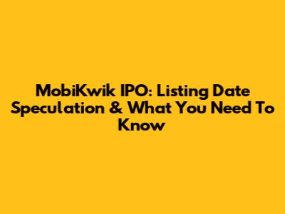 MobiKwik IPO: Listing Date Speculation & What You Need To Know