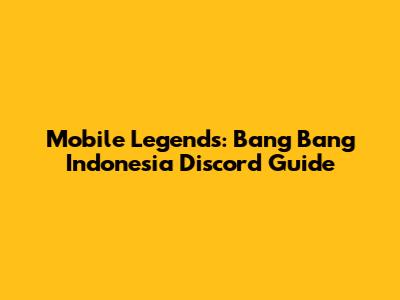 Mobile Legends: Bang Bang Indonesia Discord Guide