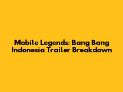 Mobile Legends: Bang Bang Indonesia Trailer Breakdown