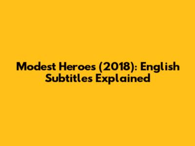 Modest Heroes (2018): English Subtitles Explained
