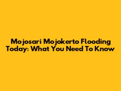 Mojosari Mojokerto Flooding Today: What You Need To Know