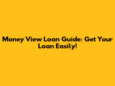 Money View Loan Guide: Get Your Loan Easily!