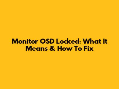 Monitor OSD Locked: What It Means & How To Fix