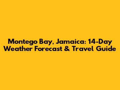 Montego Bay, Jamaica: 14-Day Weather Forecast & Travel Guide